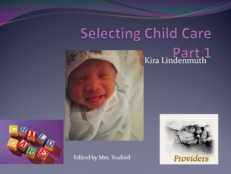 Kira Lindenmuth Edited by Mrs. Teaford. Supplemental Child Care Supervision of young children by someone other than the parents.