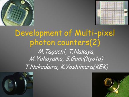 Development of Multi-pixel photon counters(2) M.Taguchi, T.Nakaya, M.Yokoyama, S.Gomi(kyoto) T.Nakadaira, K.Yoshimura(KEK)