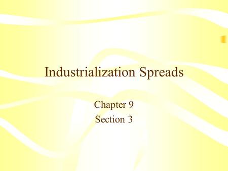 Industrialization Spreads Chapter 9 Section 3. Main Idea The industrialization that began in Great Britain spread to other parts of the world. The Industrial.