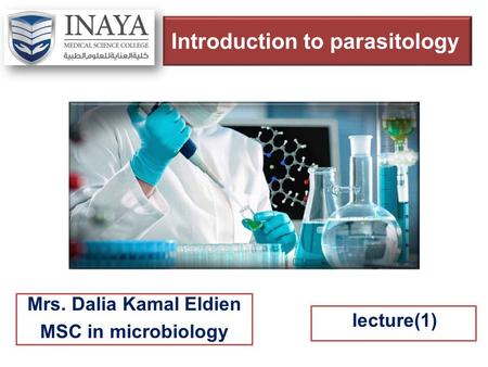 Introduction to parasitology Mrs. Dalia Kamal Eldien MSC in microbiology lecture(1)