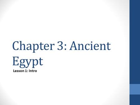Chapter 3: Ancient Egypt Lesson 1: Intro. Warm-up 9-16-14 Ch.3 Egypt Respond to the following: 1.Imagine you are an Egyptian sculptor who must create.