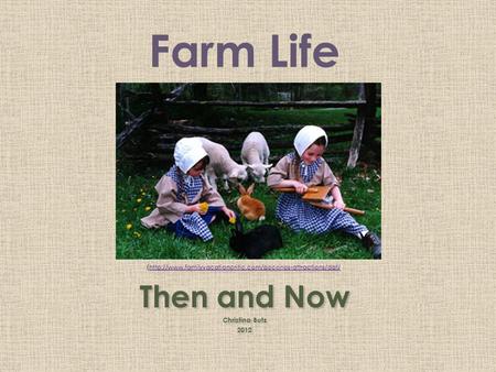 Farm Life (   Then and Now Christina.