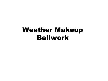 Weather Makeup Bellwork. 1)Process when water goes from a liquid to a gas it is called _____. 2)Process when water goes from a gas to a liquid it is called______.