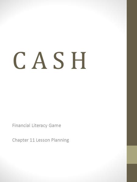 C A S H Financial Literacy Game Chapter 11 Lesson Planning.