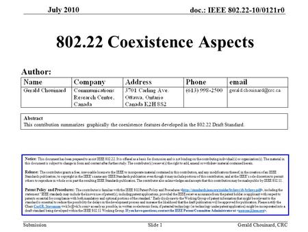 Doc.: IEEE 802.22-10/0121r0 Submission July 2010 Gerald Chouinard, CRCSlide 1 802.22 Coexistence Aspects Author: Notice: This document has been prepared.