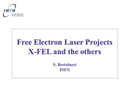 Free Electron Laser Projects X-FEL and the others S. Bertolucci INFN.