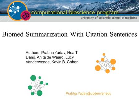 Authors: Prabha Yadav, Hoa T Dang, Anita de Waard, Lucy Vanderwende, Kevin B. Cohen Biomed Summarization With Citation Sentences.