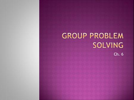 Ch. 6.  How did this problem come about?  Why does it need to be solved?  Try to limit the objective so that it can focus on finding a specific solution.