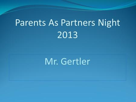 Mr. Gertler Parents As Partners Night 2013. Welcome to the Family Room Introduction Website www.wappingersschools.org Click on Schools – Fishkill- Teachers.
