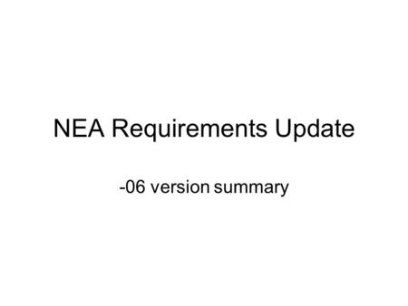 NEA Requirements Update -06 version summary. Posture Transport Considerations Issue –Ability of existing protocols used for network access to meet requirements.
