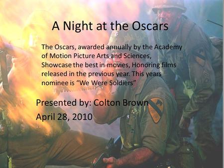 A Night at the Oscars Presented by: Colton Brown April 28, 2010 The Oscars, awarded annually by the Academy of Motion Picture Arts and Sciences, Showcase.