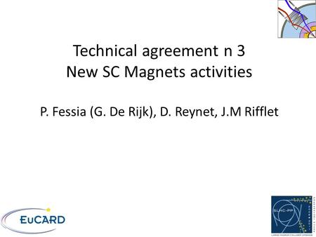Technical agreement n 3 New SC Magnets activities P. Fessia (G. De Rijk), D. Reynet, J.M Rifflet.