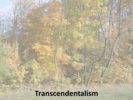 Transcendentalism. Please tell me you know where New England is Massachusetts – Boston – Concord – Salem.