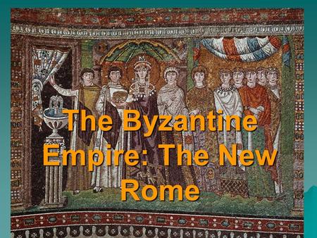 The Byzantine Empire: The New Rome