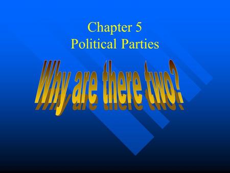 Chapter 5 Political Parties. “Political Parties” What is a party? n A group of persons who seek to control government through winning an election n Most.