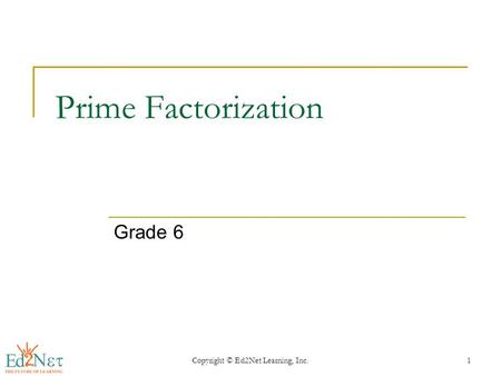 Copyright © Ed2Net Learning, Inc.1 Prime Factorization Grade 6.