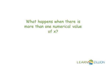 What happens when there is more than one numerical value of x?