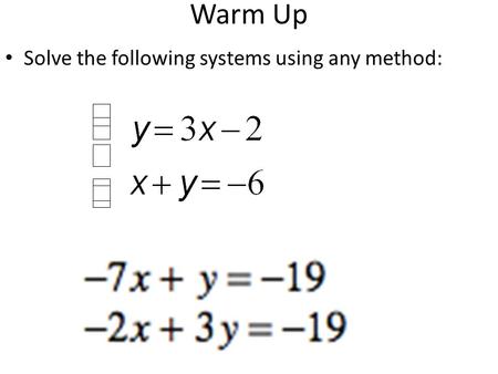Warm Up Solve the following systems using any method:
