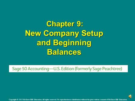 Chapter 9: New Company Setup and Beginning Balances Chapter 9: New Company Setup and Beginning Balances Copyright © 2015 McGraw-Hill Education. All rights.