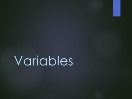Variables. Todays Lesson  In todays lesson you are going to:  Learn to use variables  Learn to ask for user input  Learn to save the users response.