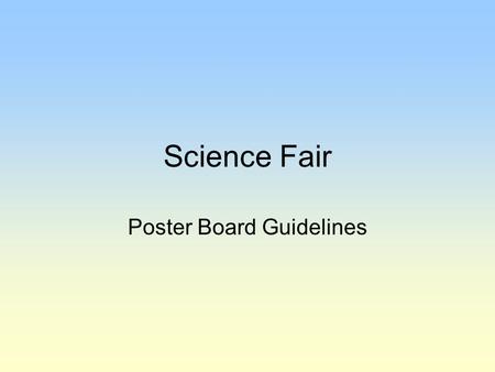 Science Fair Poster Board Guidelines. For almost every science fair project, you need to prepare a display board to communicate your work to others.