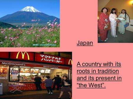 Japan A country with its roots in tradition and its present in “the West”.