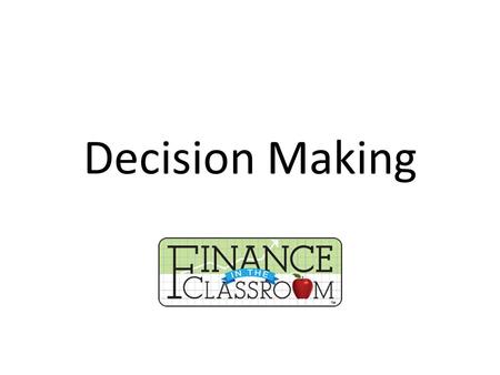 Decision Making. Get into groups of three and determine a solution to one of the three scenarios.