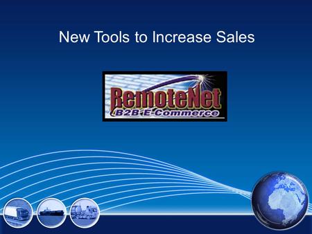 New Tools to Increase Sales. RemoteNet Enhancements 2012 Widgets - any drop in (Image, Video, PDF) See Video on how to add Web User Options Start Page.
