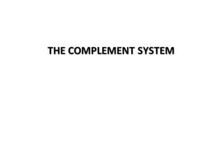 THE COMPLEMENT SYSTEM. The complement system The complement system is a set of plasma proteins that act in a cascade to attack and kill extracellular.