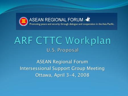 ASEAN Regional Forum Intersessional Support Group Meeting Ottawa, April 3-4, 2008.