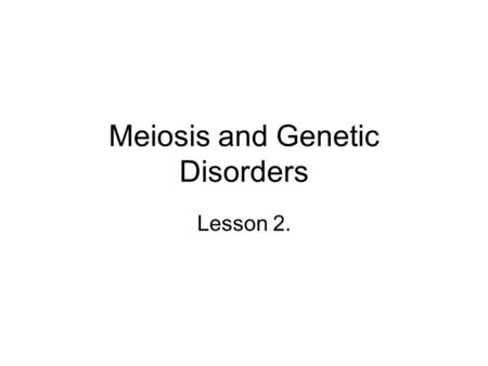 Meiosis and Genetic Disorders