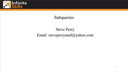 Subqueries Steve Perry   1.