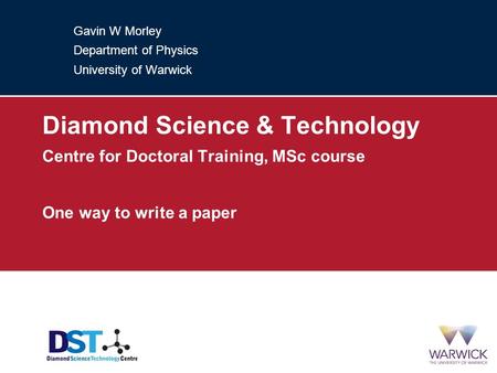 Gavin W Morley Department of Physics University of Warwick Diamond Science & Technology Centre for Doctoral Training, MSc course One way to write a paper.