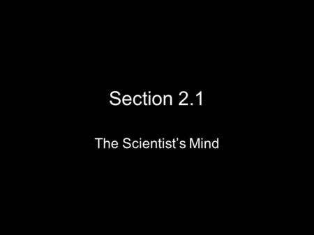 Section 2.1 The Scientist’s Mind.