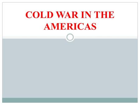 COLD WAR IN THE AMERICAS. Readings Smith, Talons, chs. 5-8.