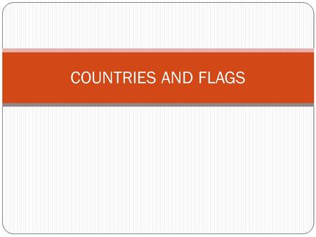 COUNTRIES AND FLAGS. Argentina Brazil Canada China.