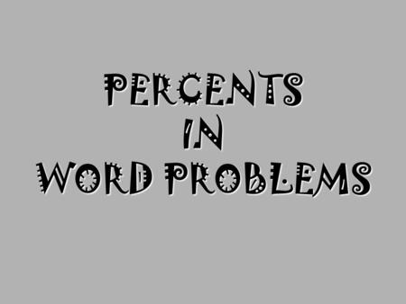PERCENTS IN WORD PROBLEMS. Essential Question How can I find percentages in real-world word problems?