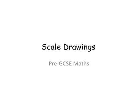 Scale Drawings Pre-GCSE Maths. Aims and Objectives Aims To be able to accurately measure a scale drawing and to calculate real life sizes. (AoN portfolio)