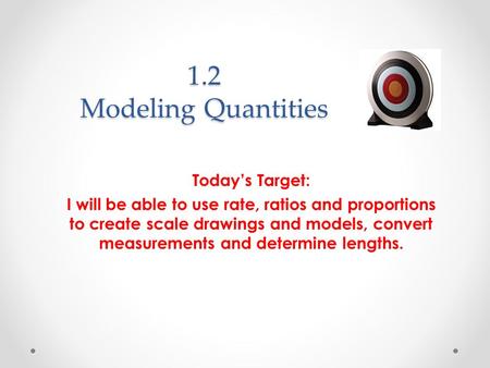 1.2 Modeling Quantities Today’s Target: