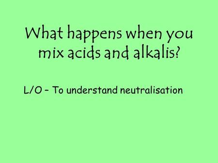 What happens when you mix acids and alkalis?