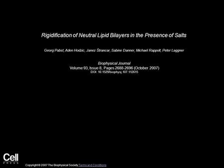 Rigidification of Neutral Lipid Bilayers in the Presence of Salts Georg Pabst, Aden Hodzic, Janez Štrancar, Sabine Danner, Michael Rappolt, Peter Laggner.