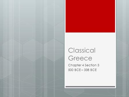 Classical Greece Chapter 4 Section 3 500 BCE – 338 BCE.