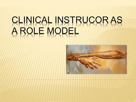 1. 1. The difference between Clinical Instructor, Coach and Mentor 2. Qualities of an effective Clinical Instructor as Role Model 3. The practices of.