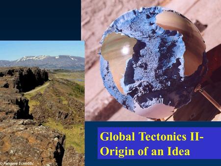 Global Tectonics II- Origin of an Idea. Divergent Plate Boundaries –Plates moving apart Convergent Plate Boundaries –Plates moving toward one another.