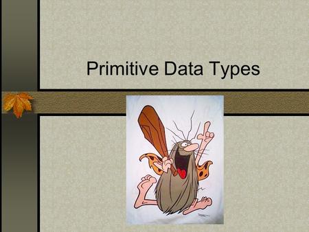 Primitive Data Types. Identifiers What word does it sound like?