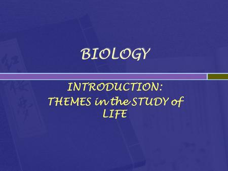 BIOLOGY INTRODUCTION: THEMES in the STUDY of LIFE.
