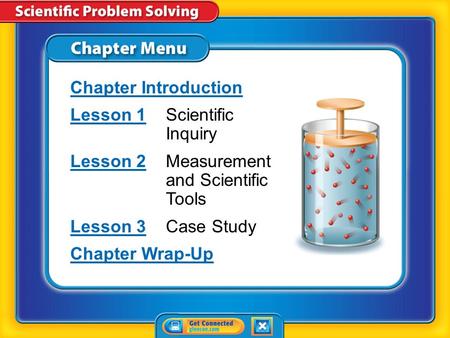 Chapter Menu Chapter Introduction Lesson 1Lesson 1Scientific Inquiry Lesson 2Lesson 2Measurement and Scientific Tools Lesson 3Lesson 3Case Study Chapter.