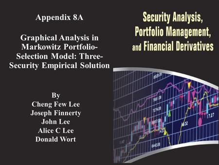 Appendix 8A Graphical Analysis in Markowitz Portfolio- Selection Model: Three- Security Empirical Solution By Cheng Few Lee Joseph Finnerty John Lee Alice.