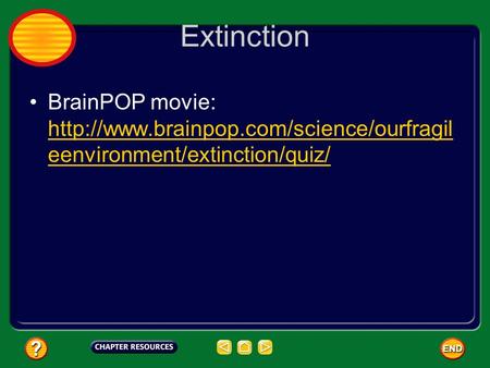 Extinction BrainPOP movie: http://www.brainpop.com/science/ourfragileenvironment/extinction/quiz/