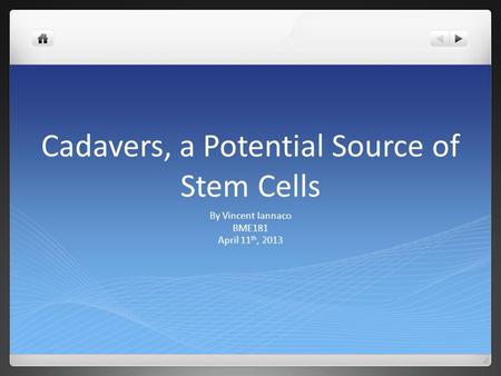 Cadavers, a Potential Source of Stem Cells By Vincent Iannaco BME181 April 11 th, 2013.